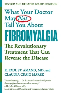 What Your Doctor May Not Tell You About (TM): Fibromyalgia: The Revolutionary Treatment That Can Reverse the Disease