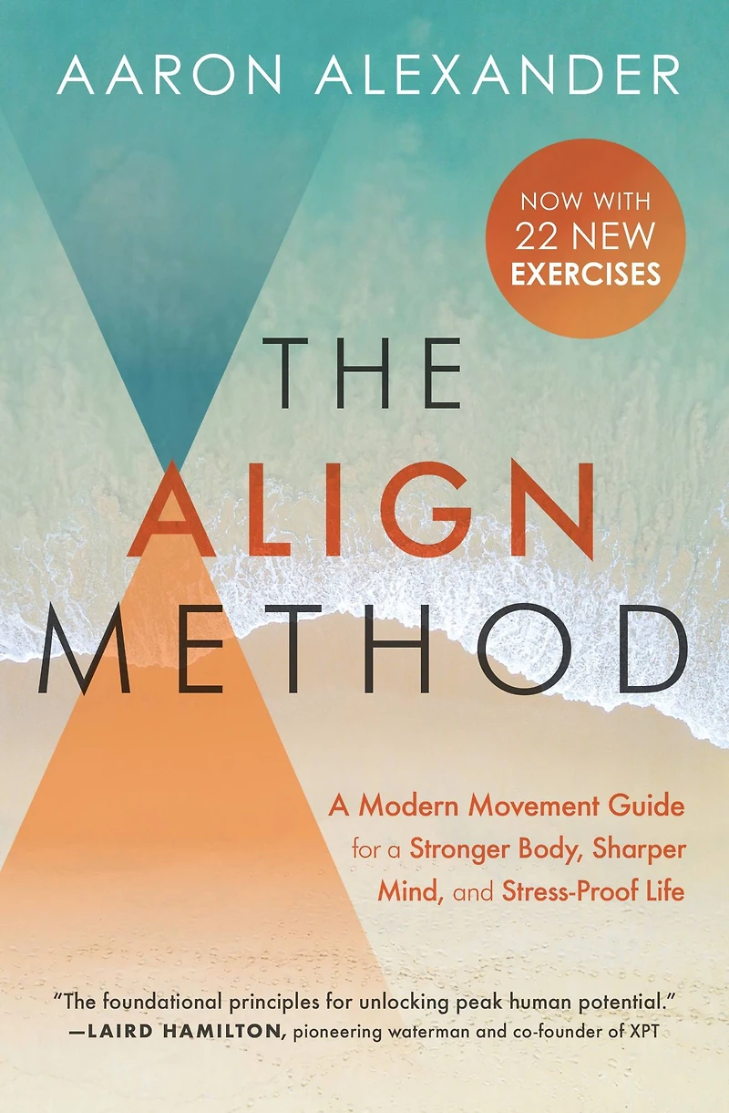 The Align Method: 5 Movement Principles for a Stronger Body, Sharper Mind, and Stress-Proof Life