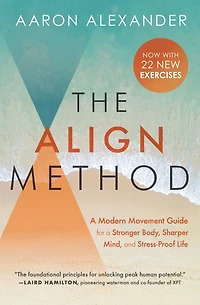 The Align Method: 5 Movement Principles for a Stronger Body, Sharper Mind, and Stress-Proof Life