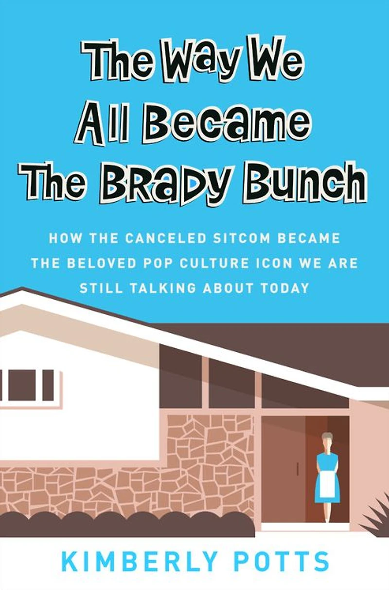 the Way We All Became Brady Bunch: How Canceled Sitcom Beloved Pop Culture Icon Are Still Talking About Today