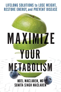 Maximize Your Metabolism: Lifelong Solutions to Lose Weight, Restore Energy, and Prevent Disease