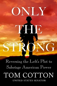 Only the Strong: Reversing Left's Plot to Sabotage American Power