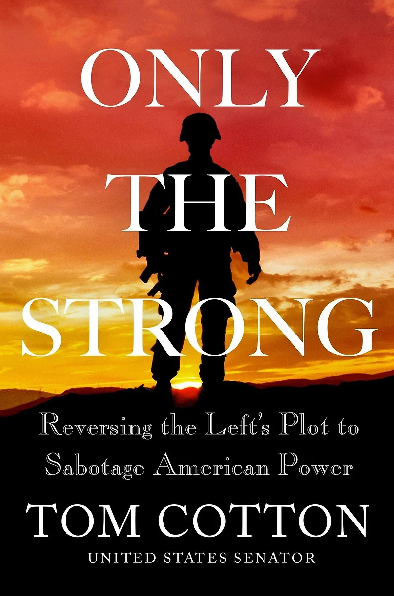 Only the Strong: Reversing Left's Plot to Sabotage American Power