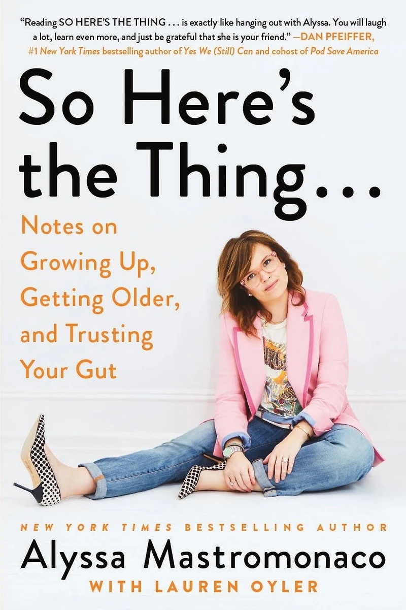 So Here's the Thing...: Notes on Growing Up, Getting Older, and Trusting Your Gut