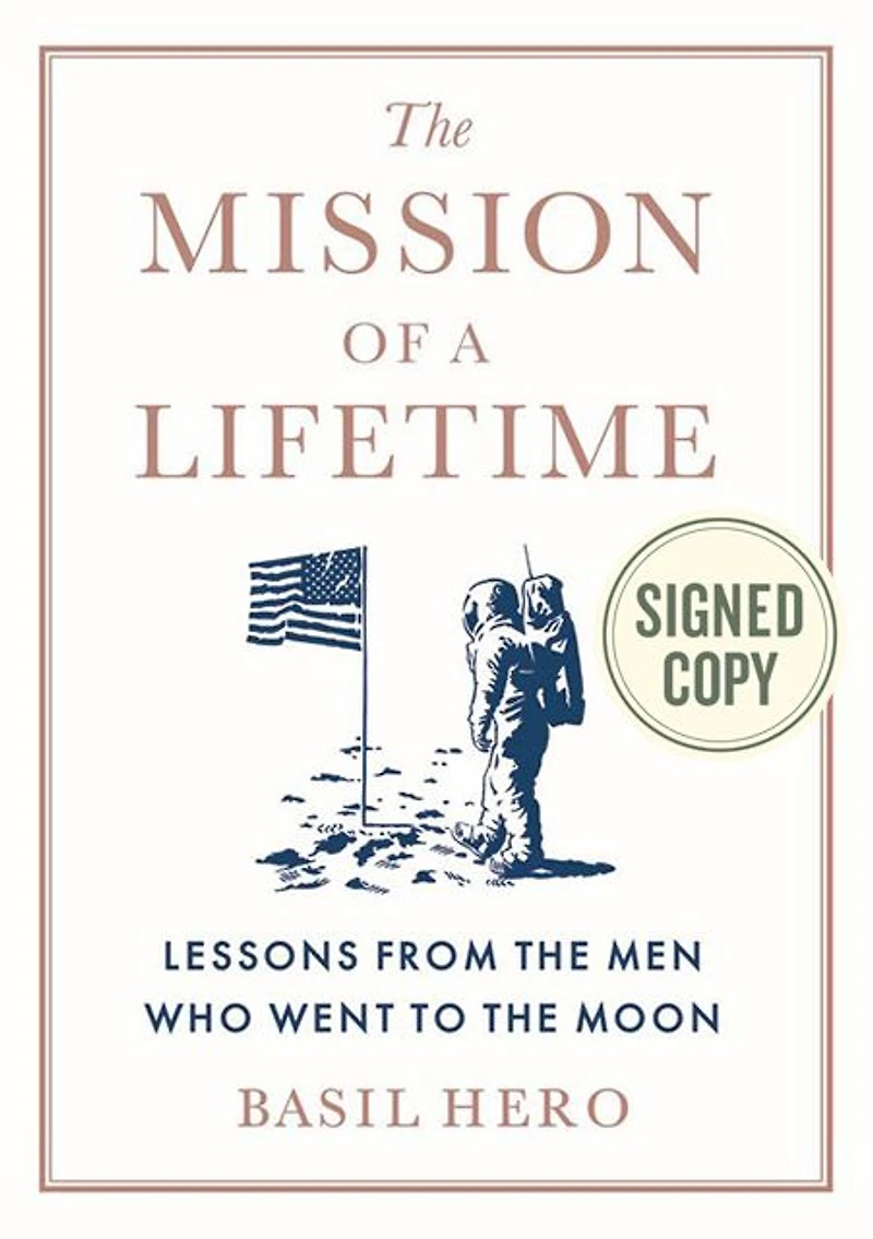 the Mission of a Lifetime: Lessons from Men Who Went to Moon