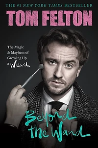 Beyond The Wand: Magic and Mayhem of Growing Up a Wizard