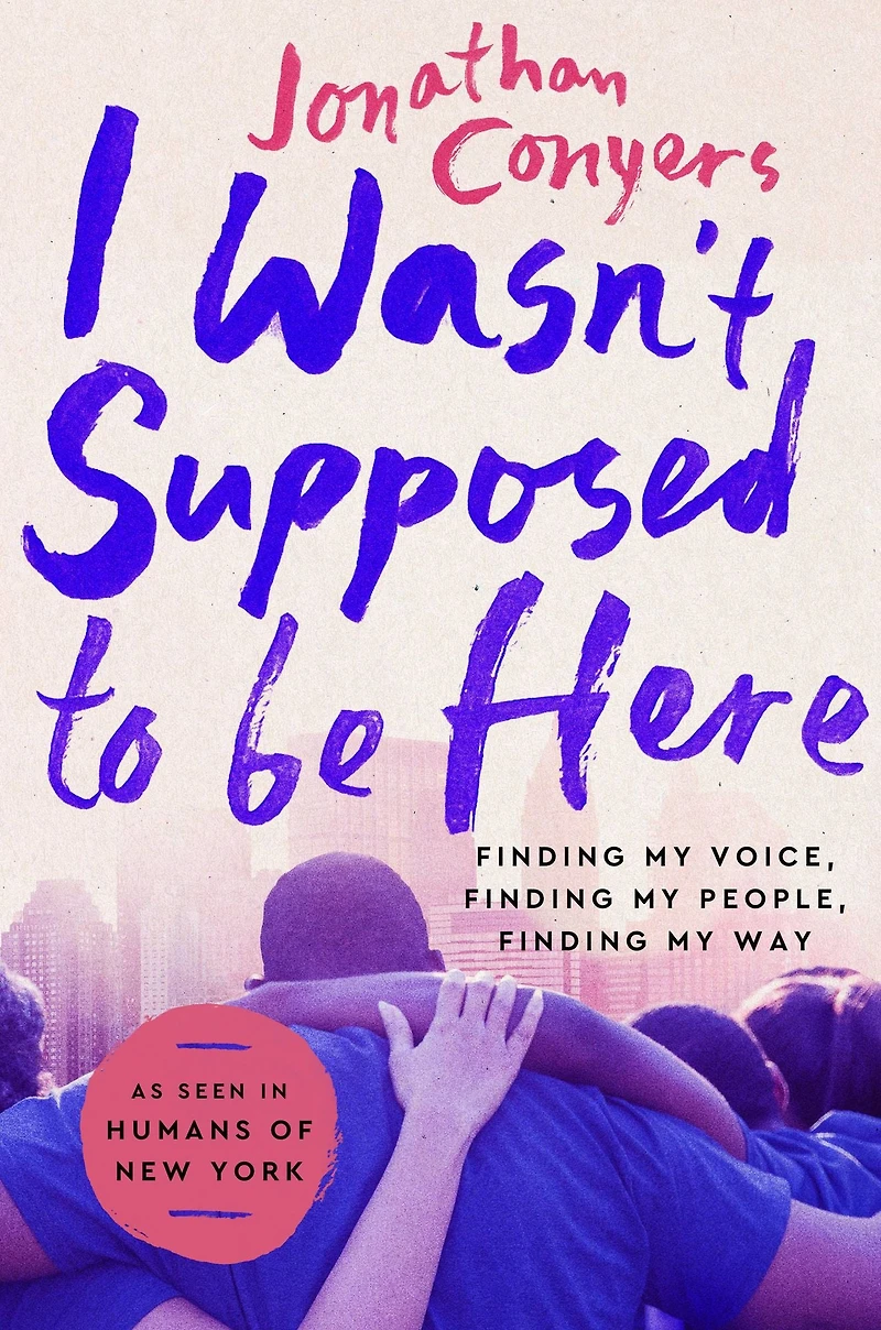 I Wasn't Supposed to Be Here: Finding My Voice, People, Way