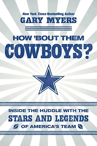 How 'Bout Them Cowboys?: Inside the Huddle with Stars and Legends of America's Team