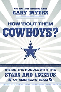 How 'Bout Them Cowboys?: Inside the Huddle with Stars and Legends of America's Team