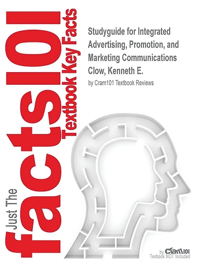 Studyguide for Integrated Advertising, Promotion, and Marketing Communications by Clow, Kenneth E