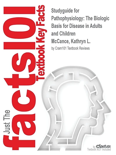 Studyguide for Pathophysiology: The Biologic Basis for Disease in Adults and Children by McCance, Kathryn L., ISBN 9780323293754