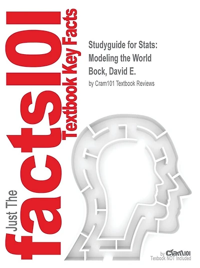 Studyguide for Stats: Modeling the World by Bock, David E., ISBN 9780321854018