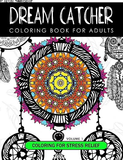 Dream Catcher Coloring Book Volume 1: Stress Relief Coloring book A beautiful and inspiring colouring book for all ages