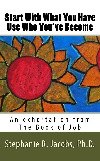 Start With What You Have, Use Who You've Become: An exhortation from the Book of Job