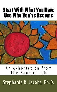 Start With What You Have, Use Who You've Become: An exhortation from the Book of Job