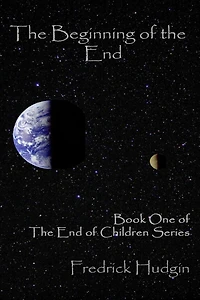 The Beginning of the End: Book One of The End of Children