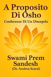 A Proposito Di Osho: Conferenze Di Un Suo Discepolo
