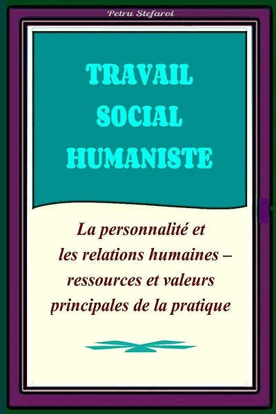 Travail Social Humaniste: La personnalité et les relations humaines - ressources principales de la pratique