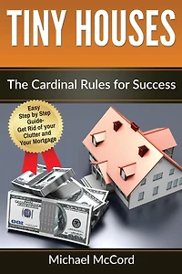 Tiny Houses: The Cardinal Rules for Success