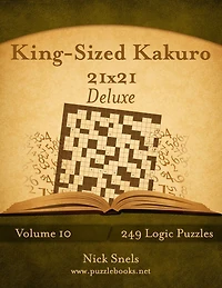 King-Sized Kakuro 21x21 Deluxe - Volume 10 - 249 Logic Puzzles