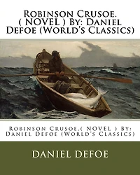 Robinson Crusoe.( NOVEL ) By: Daniel Defoe (World's Classics)