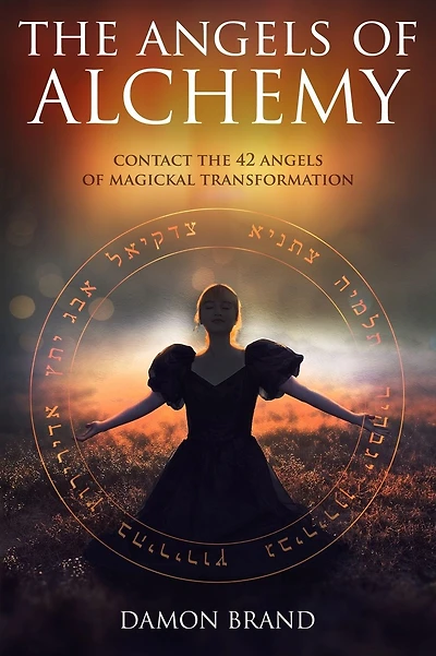 The Angels of Alchemy: Contact the 42 Angels of Magickal Transformation