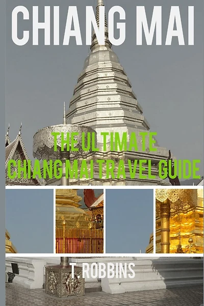 Chiang Mai: The Ultimate Chiang Mai Travel Guide