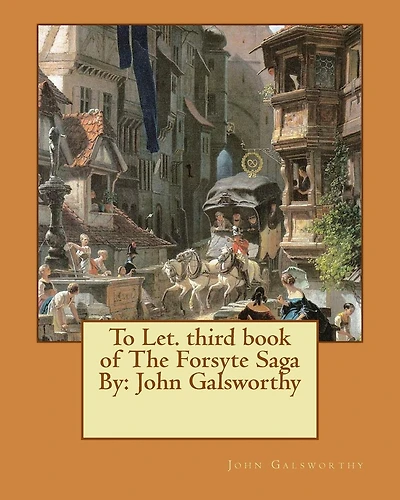 To Let. third book of The Forsyte Saga By: John Galsworthy