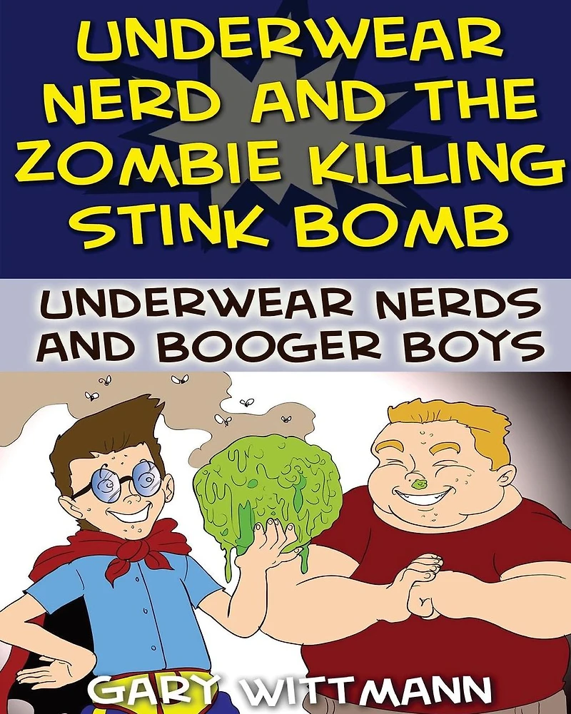 Underwear Nerd and the Zombie Killing Stink Bomb: (9-11 years boy humor)