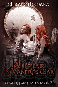 ALL'S FAIR VANITY'S WAR, Deadly Fairy Tales Book 2