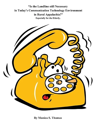 Is the Landline still necessary in today"s communication technology environment: in Rural Appalachia