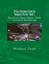 20 Easy Christmas Carols For Beginners Piccolo - Book 2: Big Note Sheet Music With Lettered Noteheads