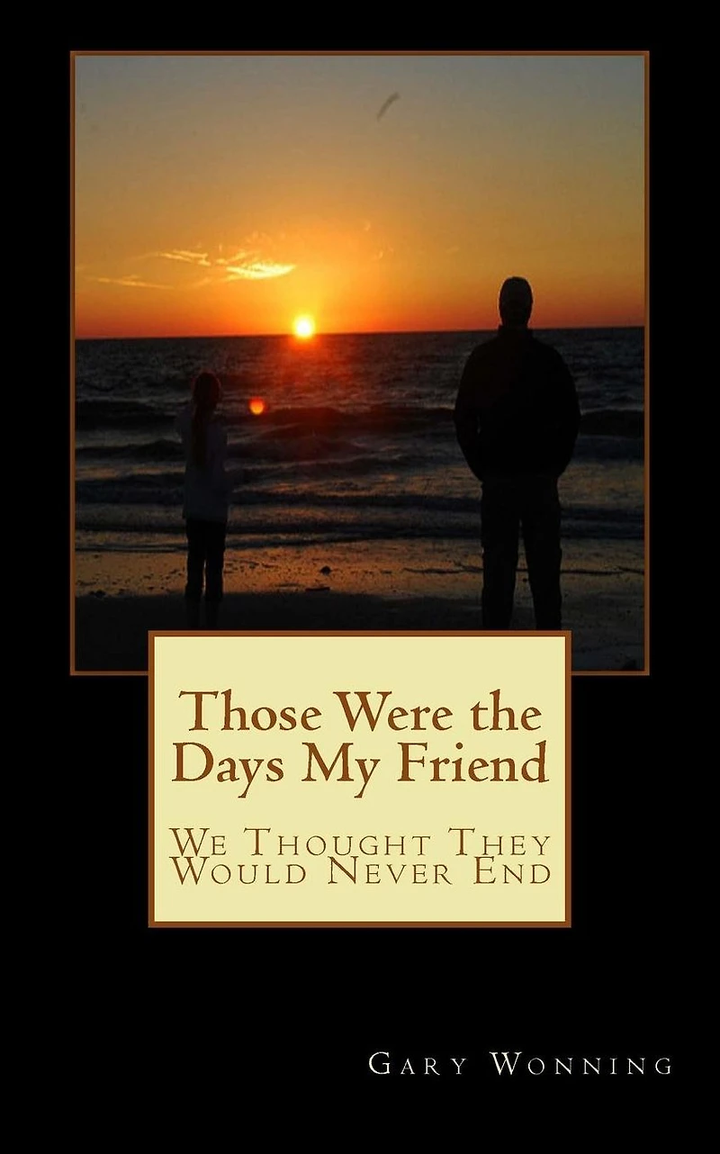 Those Were the Days My Friend: We Thought They Would Never End