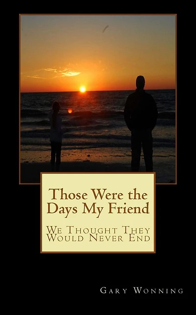 Those Were the Days My Friend: We Thought They Would Never End