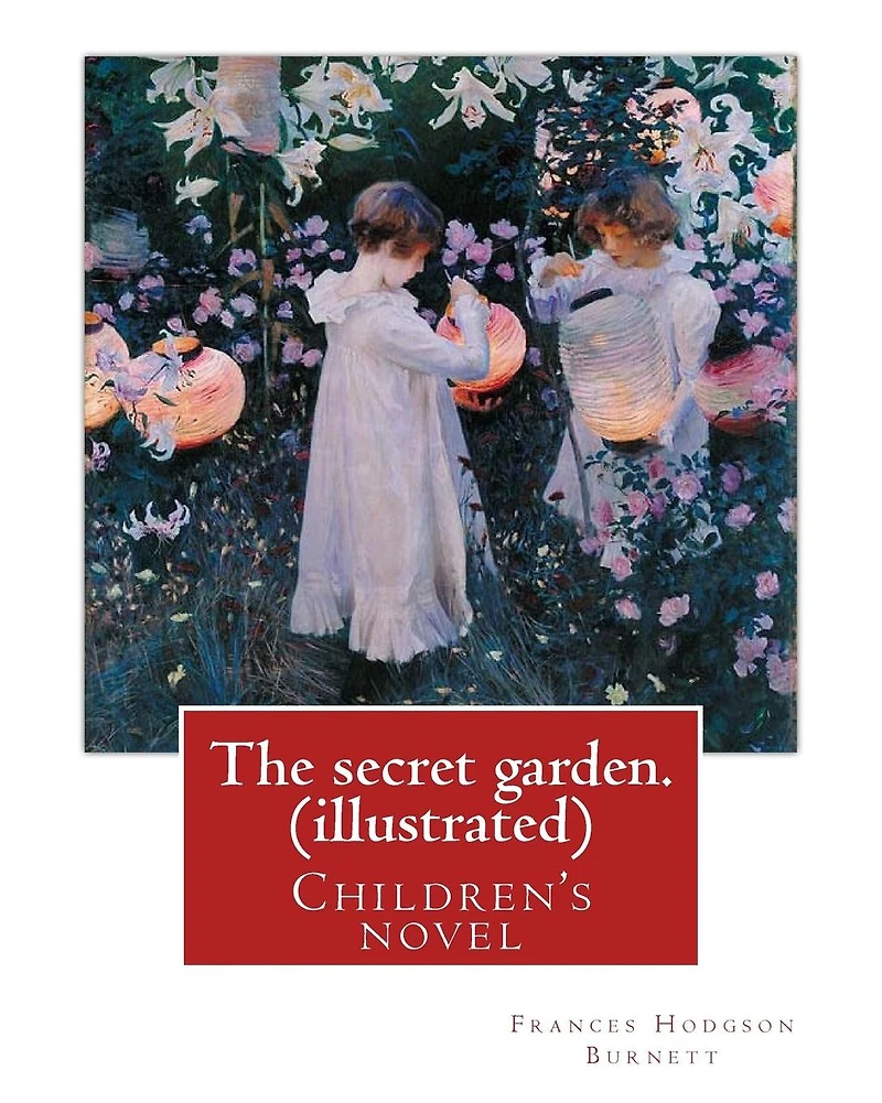 The secret garden. By: Frances Hodgson Burnett (illustrated): Children's novel