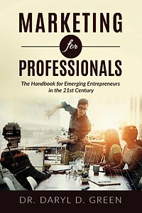 Marketing for Professionals: The Handbook for Emerging Entrepreneurs in the 21st Century