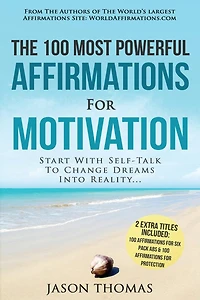 Affirmation The 100 Most Powerful Affirmations for Motivation 2 Amazing Affirmative Bonus Books Included for Six Pack Abs & Protection: Start With Self-Talk To Change Dreams Into Reality
