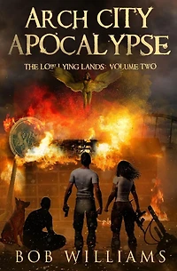 Arch City Apocalypse: The Low Lying Lands Saga Vol. 2