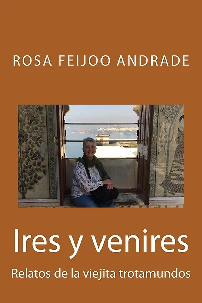 Ires y venires: Relatos de la viejita trotamundos