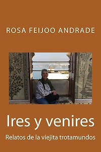 Ires y venires: Relatos de la viejita trotamundos