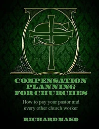 Compensation Planning for Churches: How To Pay Your Pastor and Every Other Church Worker