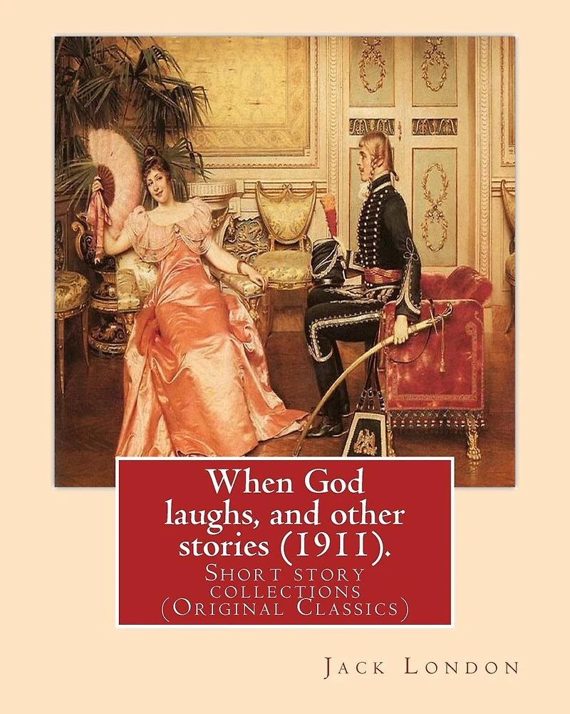 When God Laughs and Other Stories (1911). By: Jack London: Short story collections (Original Classics)