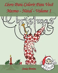 Livro Para Colorir Para Você Mesmo - Natal- Volume 1: É hora de celebrar o Natal!