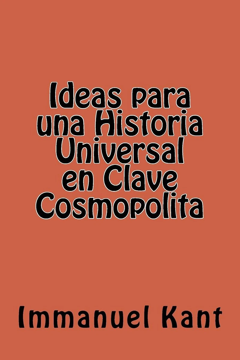 Ideas para una Historia Universal en Clave Cosmopolita (Spanish Edition)