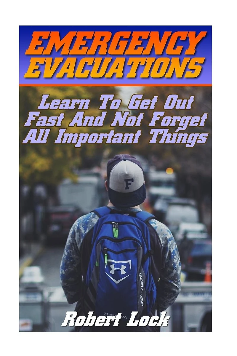 Emergency Evacuations: Learn To Get Out Fast And Not Forget All Important Things: (Survival Tactics)
