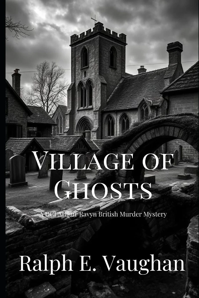 Village of Ghosts (DCI Arthur Ravyn British Murder Mysteries, #2)