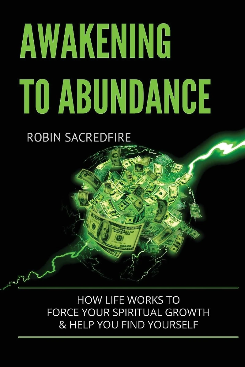 Awakening to Abundance: How Life Works Force Your Spiritual Growth and Help You Find Yourself