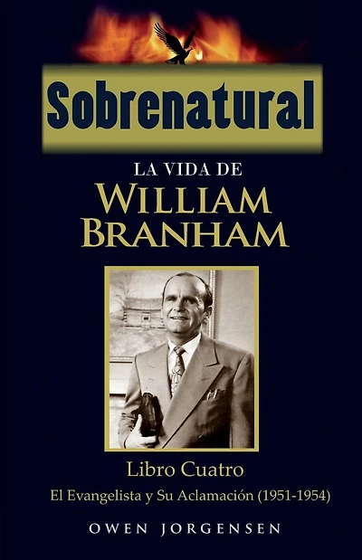 Sobrenatural: La Vida De William Branham: Libro Cuatro: El Evangelista y Su AclamaciÃ¯Â¿Â½n
