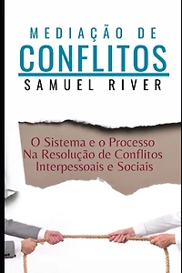 Mediaï¿½ï¿½o de Conflitos: O Sistema e o Processo na Resoluï¿½ï¿½o de Conflitos Interpessoais e Sociais