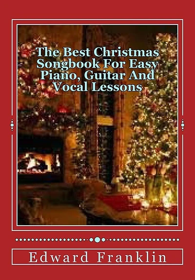 The Best Christmas Songbook For Easy Piano, Guitar And Vocal Lessons
